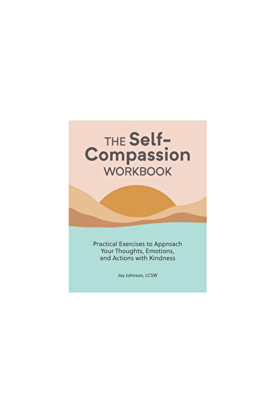 Rockridge Pr The Self Compassion Workbook: Practical Exercises to Approach Yo...