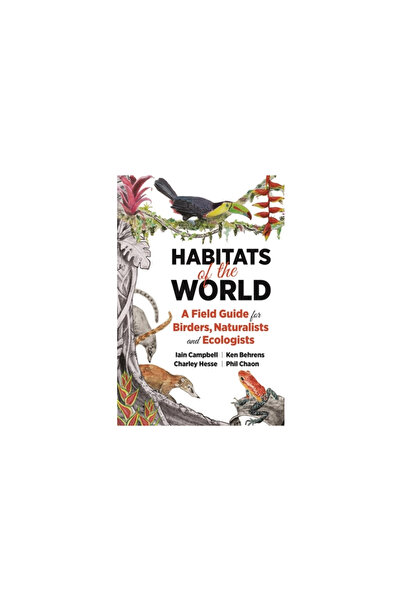 Princeton Univ Pr Habitats of the World: A Field Guide for Birders, Naturalists, and Ecologists