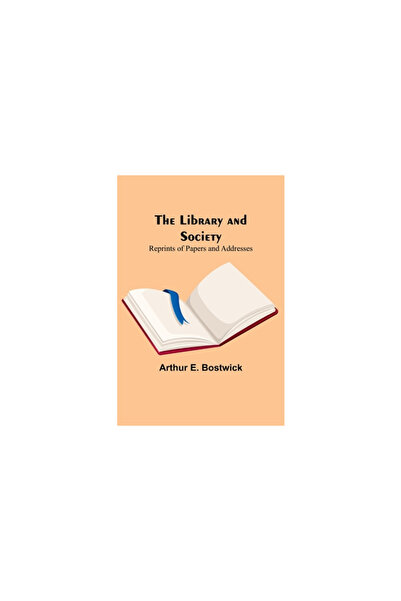 Alpha Ed The Library and Society: Reprints of Papers and Addresses