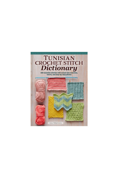 Landauer Pub Llc Tunisian Crochet Stitch Dictionary: 150 Essential Stitches with Actual-Size Swatches, Charts, and St