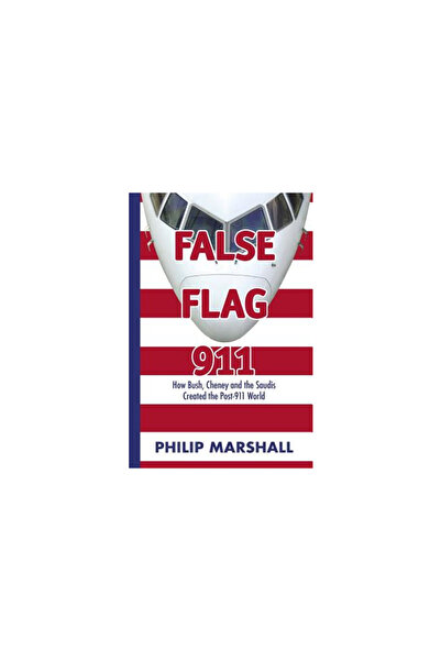 Kessinger Pub Llc False Flag 911: How Bush, Cheney and the Saudis Created the...