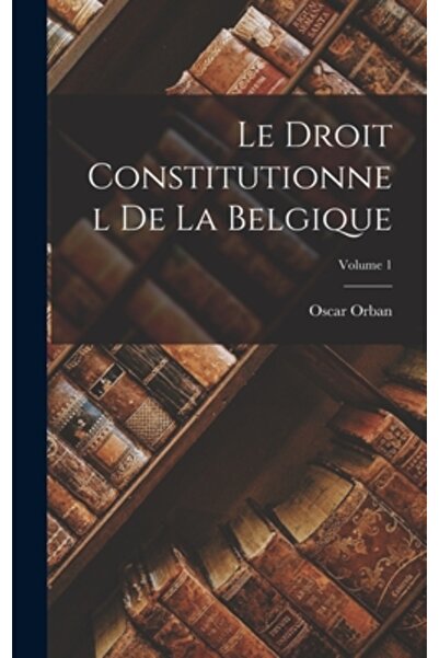 Legare Street Pr Le Droit Constitutionnel De La Belgique; Volume 1