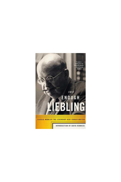 North Point Pr Just Enough Liebling: Classic Work by the Legendary New Yorker...