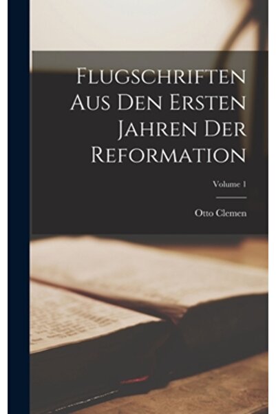 Legare Street Pr Flugschriften Aus Den Ersten Jahren Der Reformation; Volume 1