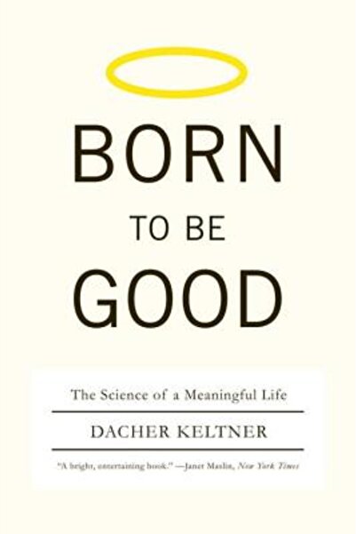 W. W. Norton & Company Born to Be Good: The Science of a Meaningful Life