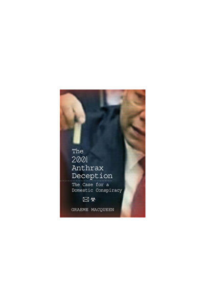 Clarity Pr Inc The 2001 Anthrax Deception: The Case for a Domestic Conspiracy