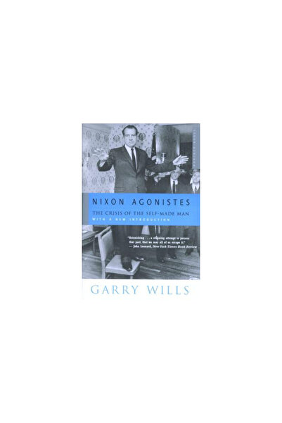 mariner books Nixon Agonistes: The Crisis of the Self-Made Man
