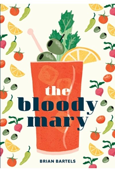 Cambridge Univ Pr The Bloody Mary: The Lore and Legend of a Cocktail Classic,...