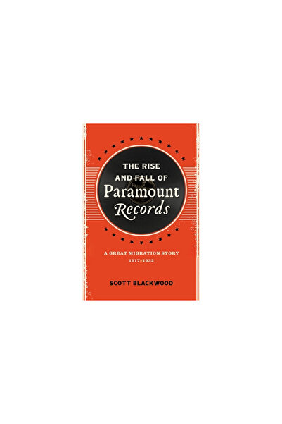 Louisiana St Univ Pr The Rise and Fall of Paramount Records: A Great Migration Story, 1917-1932