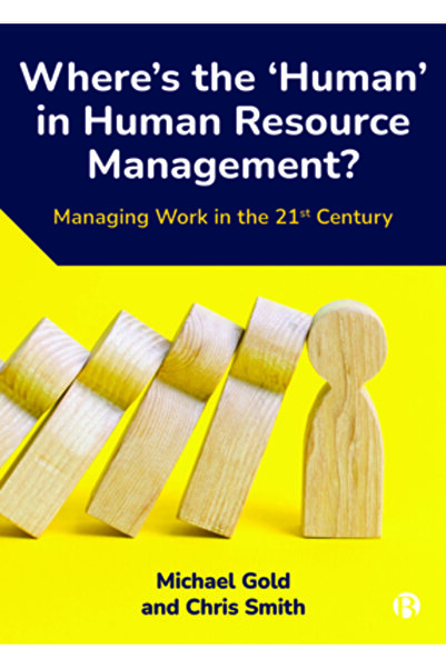 Bristol Univ Pr Where's the 'Human' in Human Resource Management?: Managing Work in the 21st Century