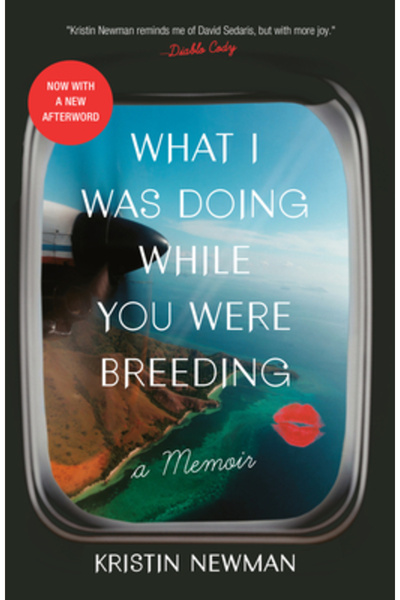 Three Rivers Pr What I Was Doing While You Were Breeding: A Memoir