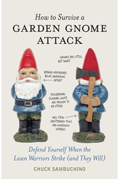 TEN SPEED PRESS How to Survive a Garden Gnome Attack: Defend Yourself When th...