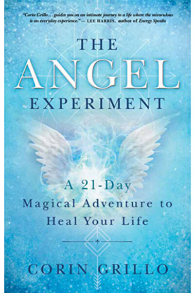 New World Lib The Angel Experiment: A 21-Day Magical Adventure to Heal Your Life