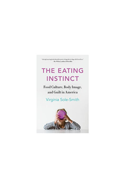 Henry Holt The Eating Instinct: Food Culture, Body Image, and Guilt in America