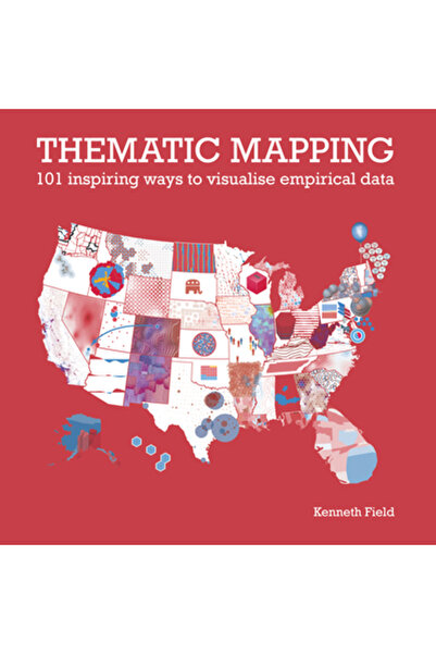 Esri Pr Thematic Mapping: 101 Inspiring Ways to Visualise Empirical Data