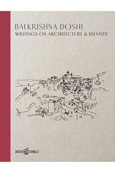 Architangle Balkrishna Doshi: Writings on Architecture & Identity