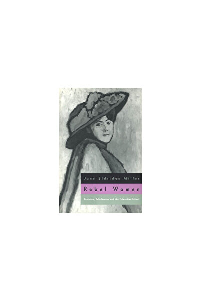 Univ Of Chicago Pr Rebel Women: Feminism, Modernism and the Edwardian Novel