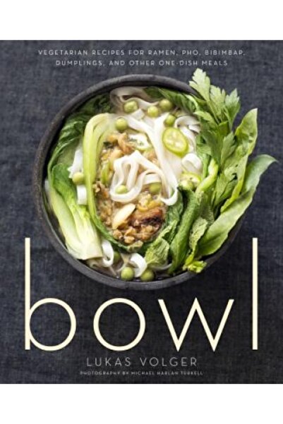 Rux Martin Bowl: Vegetarian Recipes for Ramen, PHO, Bibimbap, Dumplings, and ...