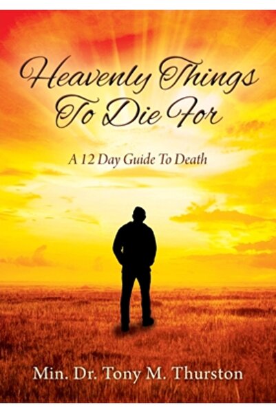 Outskirts Pr Heavenly Things To Die For: A 12 Day Guide To Death