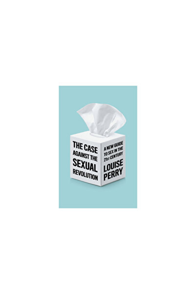 Polity Pr The Case Against the Sexual Revolution