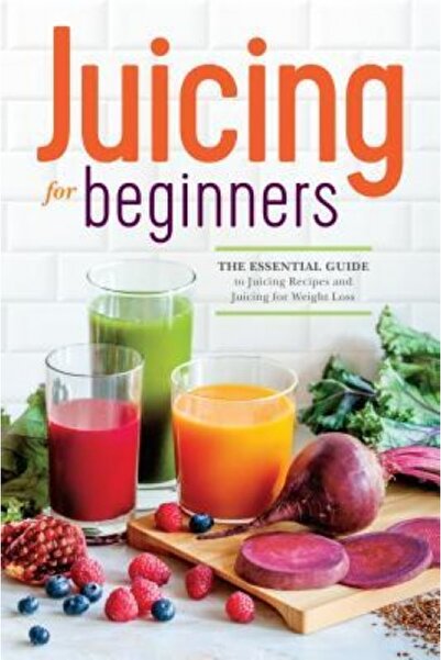 Gale Cengage Learning Juicing for Beginners: The Essential Guide to Juicing R...