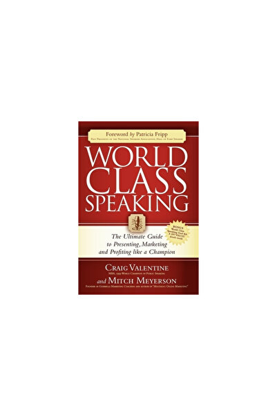 Morgan James Publishing World Class Speaking: The Ultimate Guide to Presenting, Marketing and Profiting Like a Champion