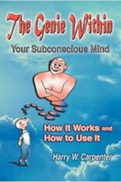 Harry Carpenter Publishing The Genie Within: Your Subconcious Mind--How It Works and How to Use It