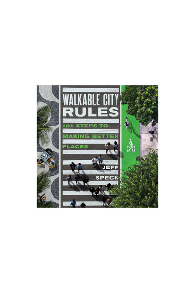 Island Pr Regulile orașului pietonal: 101 pași pentru a crea locuri mai bune