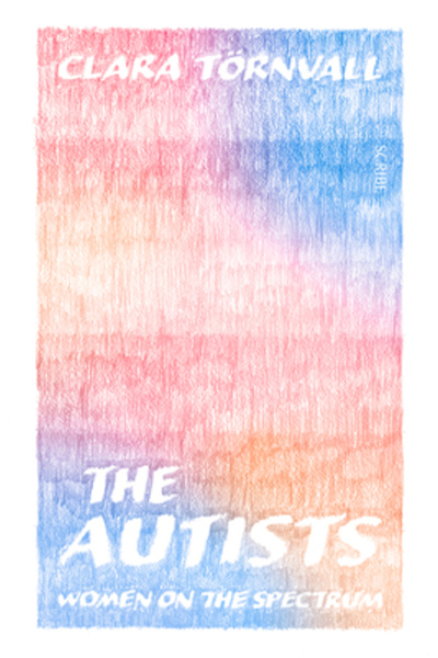 Scribe Pubn The Autists: Women on the Spectrum
