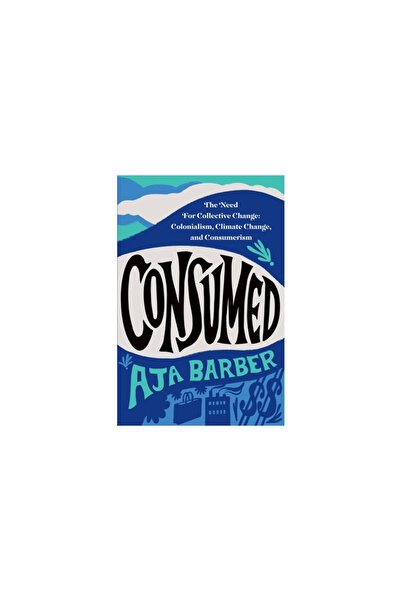 Grand Central Publ Consumed: The Need for Collective Change: Colonialism, Cli...