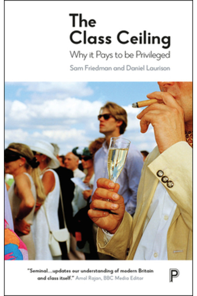 Policy Pr The Class Ceiling: Why It Pays to Be Privileged