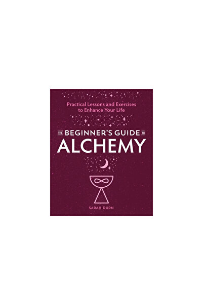Rockridge Pr The Beginner's Guide to Alchemy: Practical Lessons and Exercises to Enhance Your Life