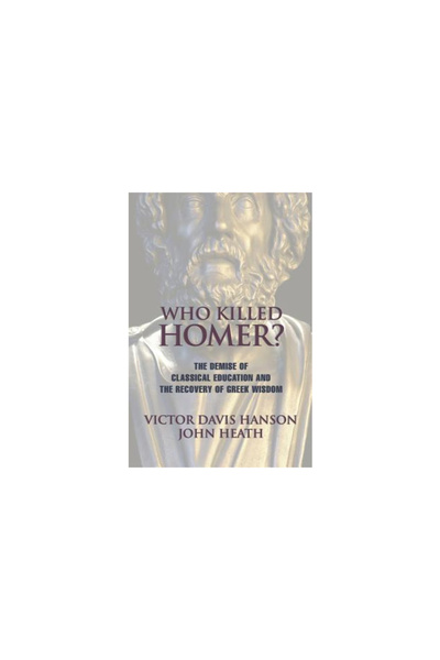 Encounter Books Who Killed Homer: The Demise of Classical Education and the R...