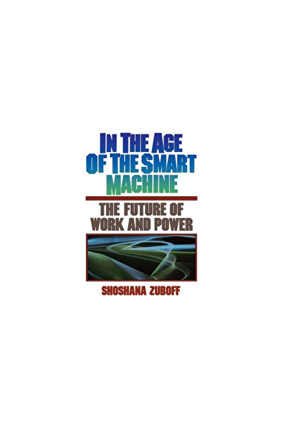 Basic Books In the Age of the Smart Machine: The Future of Work and Power
