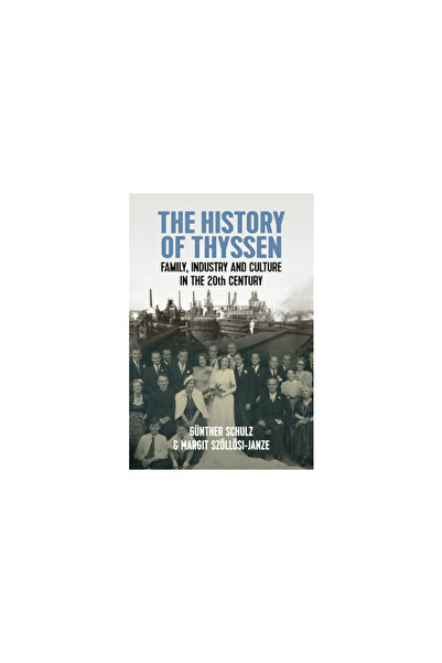 Berghahn Books Inc The History of Thyssen: Family, Industry and Culture in the 20th Century