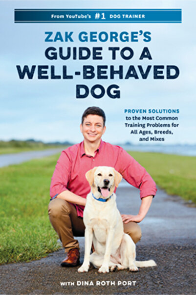 Ten Speed Pr Zak George's Guide to a Well-Behaved Dog: Proven Solutions to th...