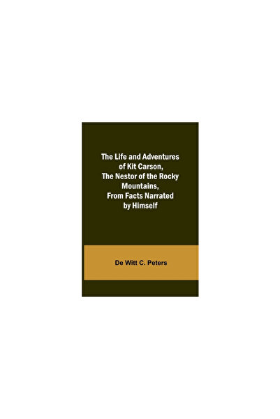 Alpha Ed The Life and Adventures of Kit Carson, the Nestor of the Rocky Mount...