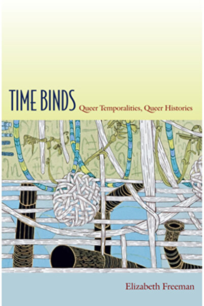 Duke University Press Books Time Binds: Queer Temporalities, Queer Histories