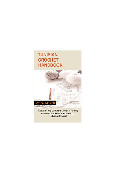 C U Pub Llc Tunisian Crochet Handbook: A Step-By-Step Guide for Beginners in ...