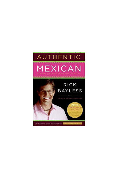 Morrow Cookbooks Authentic Mexican: Regional Cooking from the Heart of Mexico