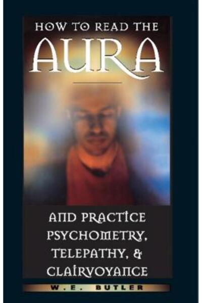 Destiny Books How to Read the Aura and Practice Psychometry, Telepathy, and Clairvoyance