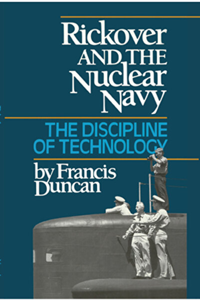 U S Naval Inst Pr Rickover and the Nuclear Navy: The Discipline of Technology
