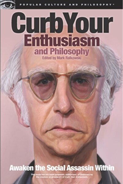 Open Court Pub Co Curb Your Enthusiasm and Philosophy: Awaken the Social Assa...