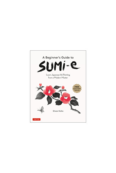 Tuttle Pub A Beginner's Guide to Sumi-E: Learn Japanese Ink Painting from a Modern Master (Online Video Tutoria