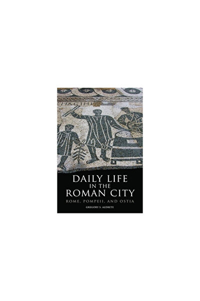 Univ Of Oklahoma Pr Daily Life in the Roman City: Rome, Pompeii, and Ostia