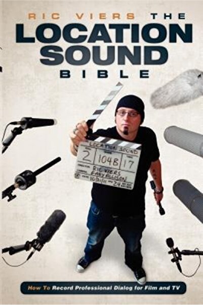 Hardpr Pub The Location Sound Bible: How to Record Professional Dialog for Film and TV