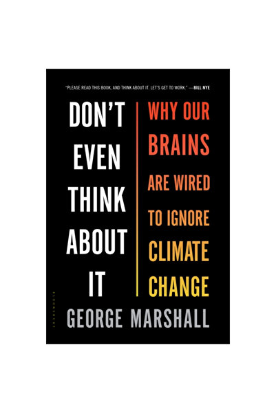 Bloomsbury Don't Even Think about It: Why Our Brains Are Wired to Ignore Climate Change