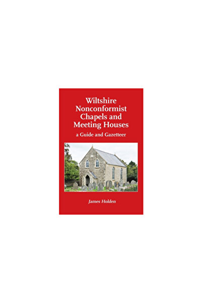 Hobnob Pr Wiltshire Nonconformist Chapels and Meeting Houses: a Guide and Gazetteer