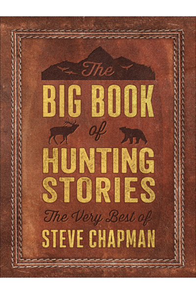 Harvest House Publ The Big Book of Hunting Stories: The Very Best of Steve Ch...