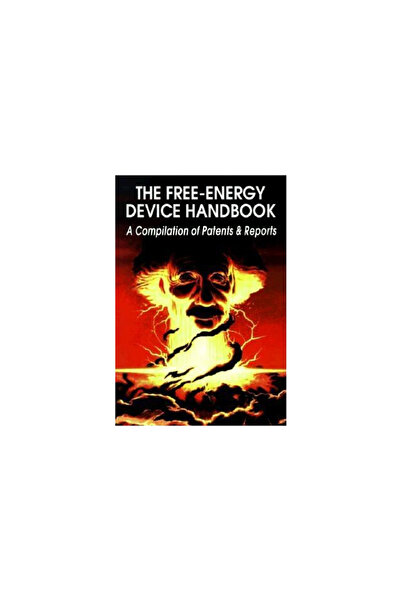 Adventure Unlimited The Free-Energy Device Handbook: A Compilation of Patents...